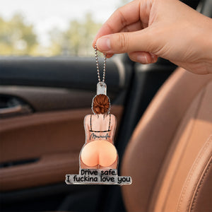 Drive Safe I Fcking Love You - Personalized Rear View Mirror Accessory