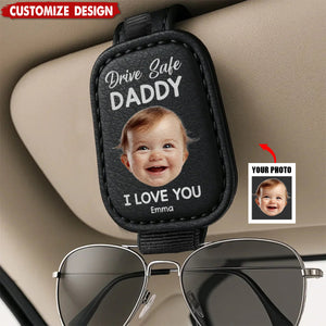 Drive Safe Daddy, Love Always - Family Personalized Photo Sunglasses Holder For Car Visor - Father's Day, Gift For Dad, Grandpa