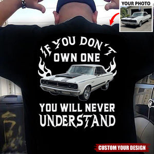 Personalized If You Don't Own One You Will Never Understand Backside Shirt, Custom Car Photo Shirt