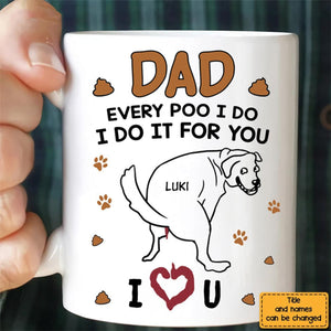 Personalize Gift for Dog Dad Every poo I do Mug