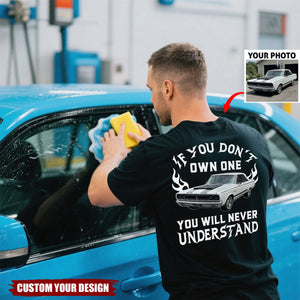 Personalized If You Don't Own One You Will Never Understand Backside Shirt, Custom Car Photo Shirt