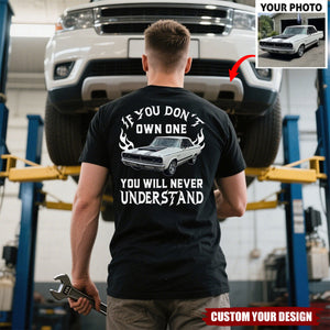 Personalized If You Don't Own One You Will Never Understand Backside Shirt, Custom Car Photo Shirt