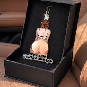 Drive Safe I Fcking Love You - Personalized Rear View Mirror Accessory