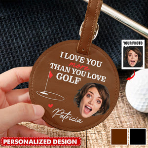I Love You More Than You Love Golf - Personalized Photo Leather Golf Bag Tag