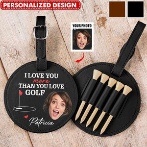 I Love You More Than You Love Golf - Personalized Photo Leather Golf Bag Tag