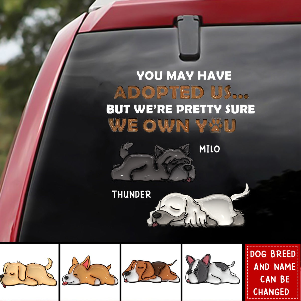 You May Have Adopted Me, But I'm Pretty Sure I Own You - 3D Dog Personalized Decal/Sticker