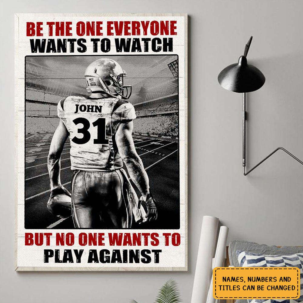 American Football Player Be The One Every One Wants To Watch, Custom Quote Saying, Name & Number Wall Art Print