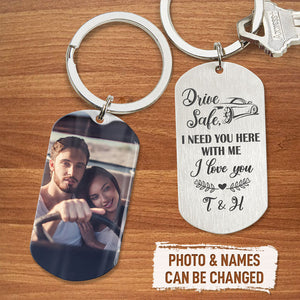 Drive Safe I Need You Here, Personalized Stainless Keychain, Great Gift Idea For Your Beloved Ones, Custom Photo
